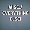 Misc. - Everything Else!